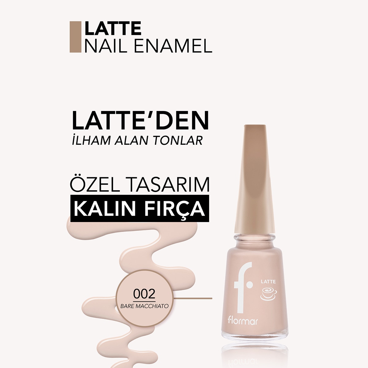  FLORMAR FLORMAR Flormar Latte Parlak Bitişli Kahve Tonlu Oje No: 002 Bare Macchiato  1 of 6 