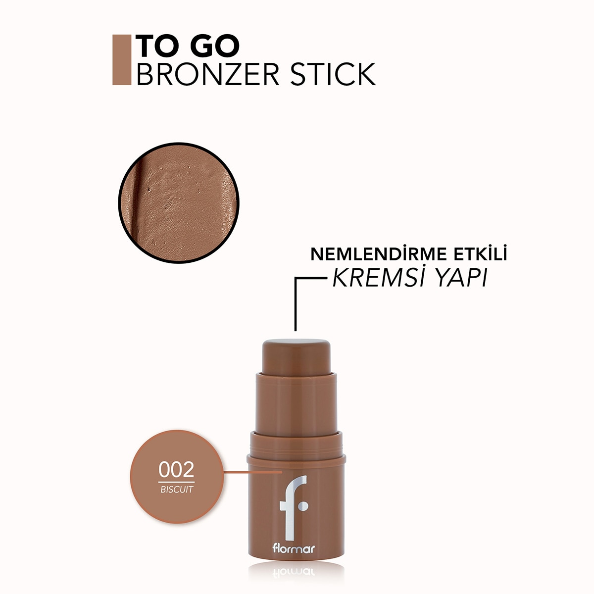  FLORMAR FLORMAR EXC. Flormar To Go Yoğunluğu Ayarlanabilir & Doğal Bitişli Kremsi Stick Bronzer - 002 Biscuit  1 of 6 