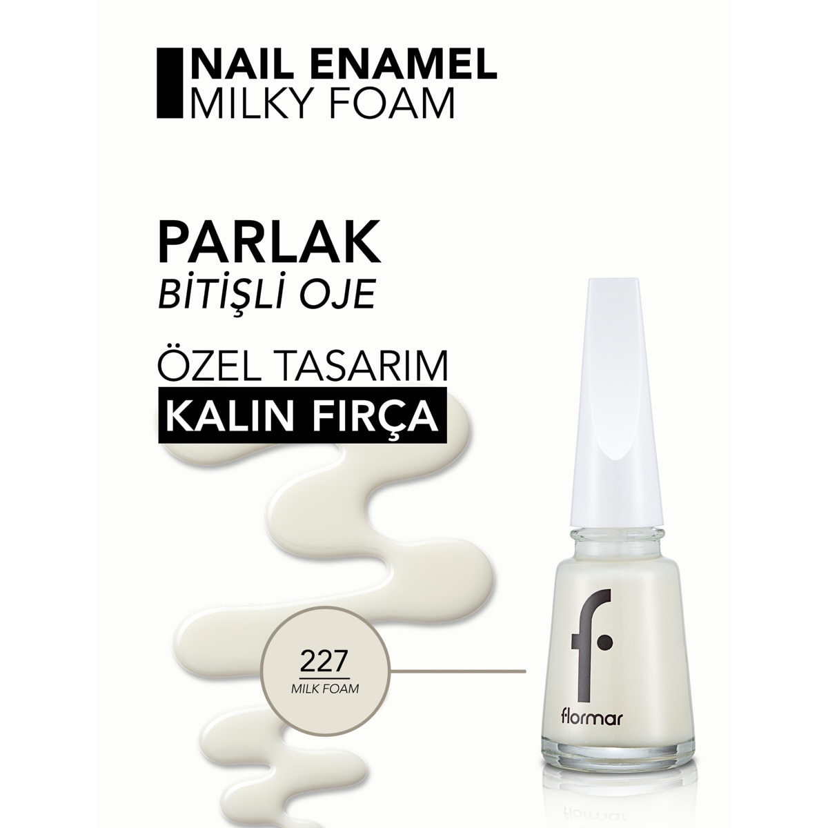 FLORMAR FLORMAR Flormar Nail Enamel Yoğun Pigmentli Parlak Oje No: 227 Milk Foam 1 of 5