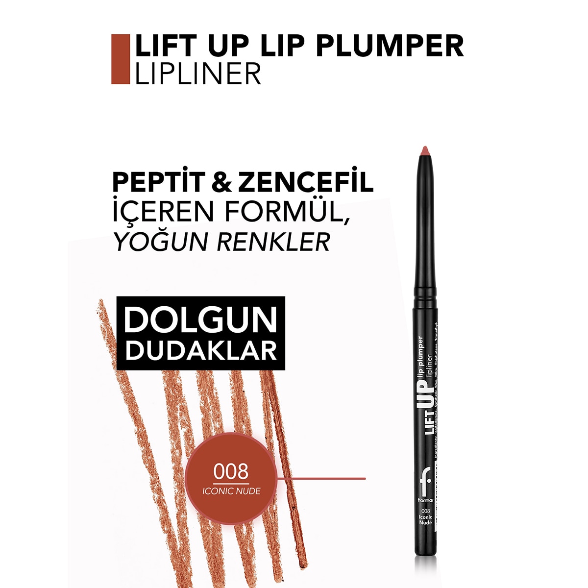  FLORMAR FLORMAR Flormar Lift Up Dolgun Görünüm Veren Mat Dudak Kalemi - 008 Iconic Nude  1 of 5 