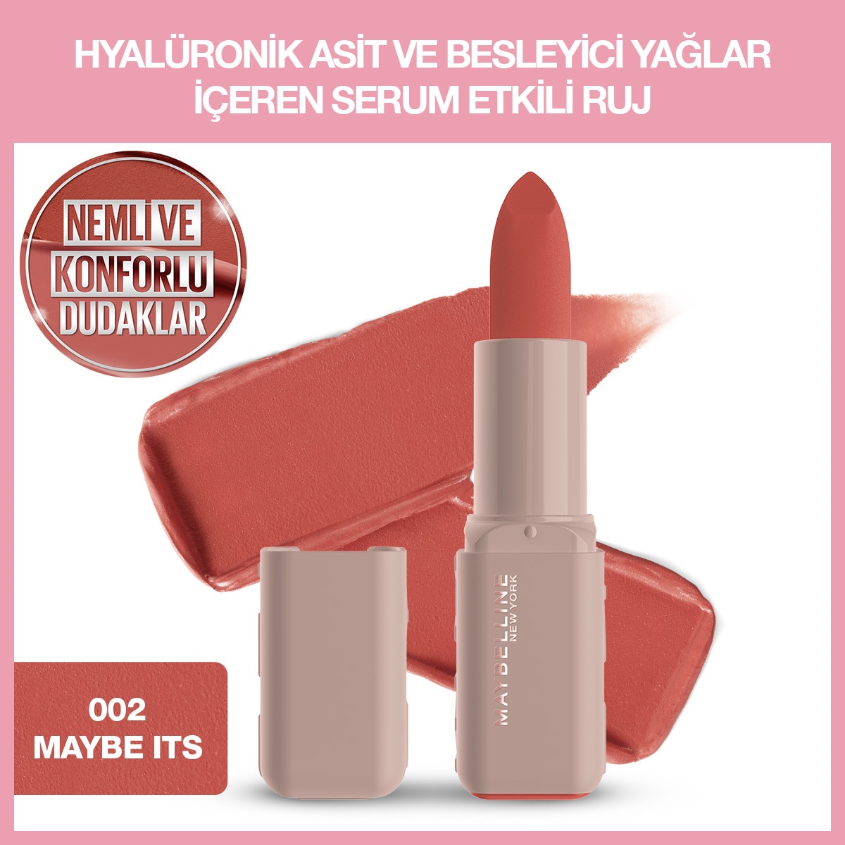 MAYBELLINE MAYBELLINE Maybelline New York Serum Etkili Hyaluronik Asit ve Besleyici Yağ İçeren Ruj Satin Maybe It's 002 1 of 1 Maybelline New York Serum Etkili Hyaluronik Asit ve Besleyici Yağ İçeren Ruj Satin Maybe It's 002