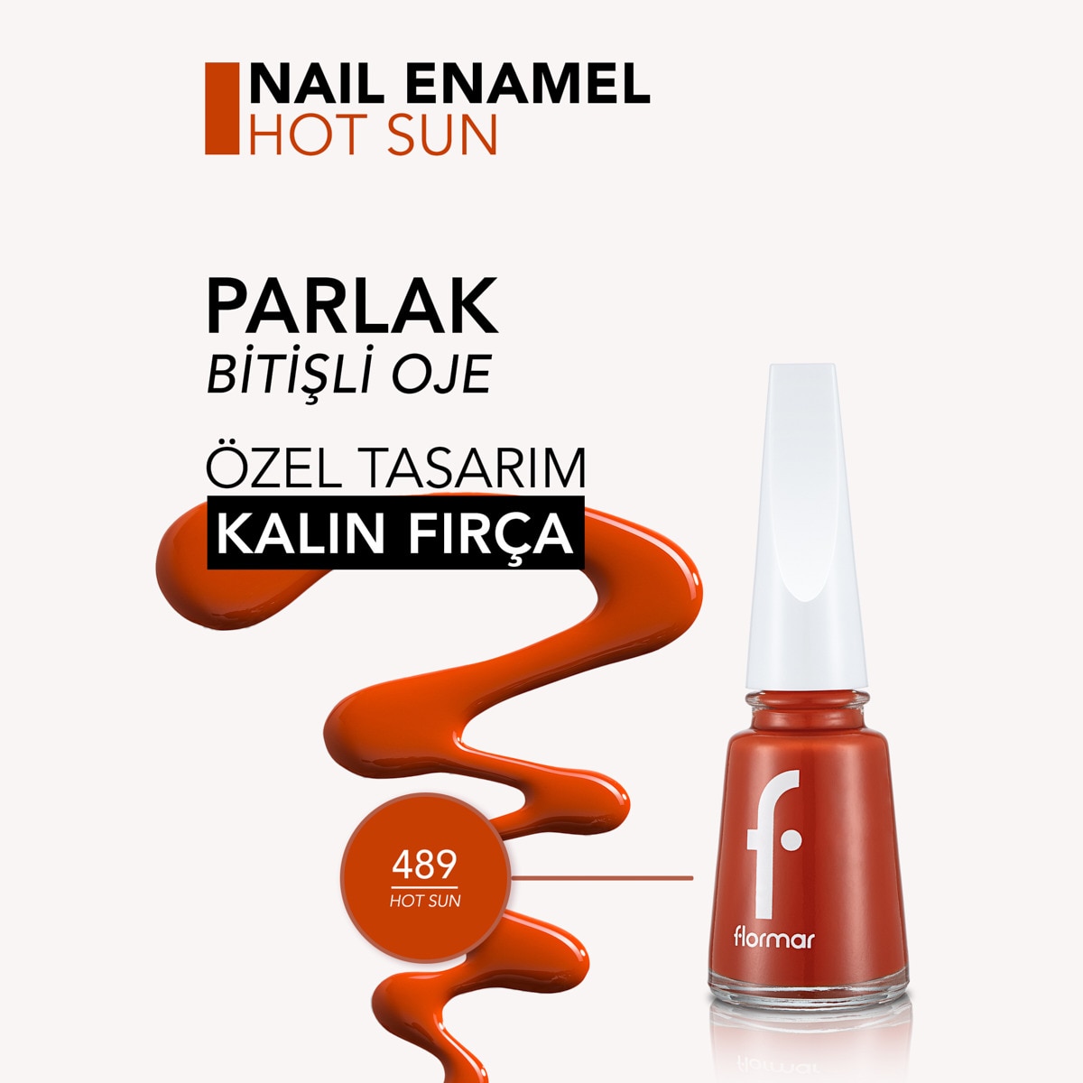  FLORMAR FLORMAR Flormar Nail Enamel Yoğun Pigmentli Parlak Oje No: 489 Hot Sun  1 of 4 