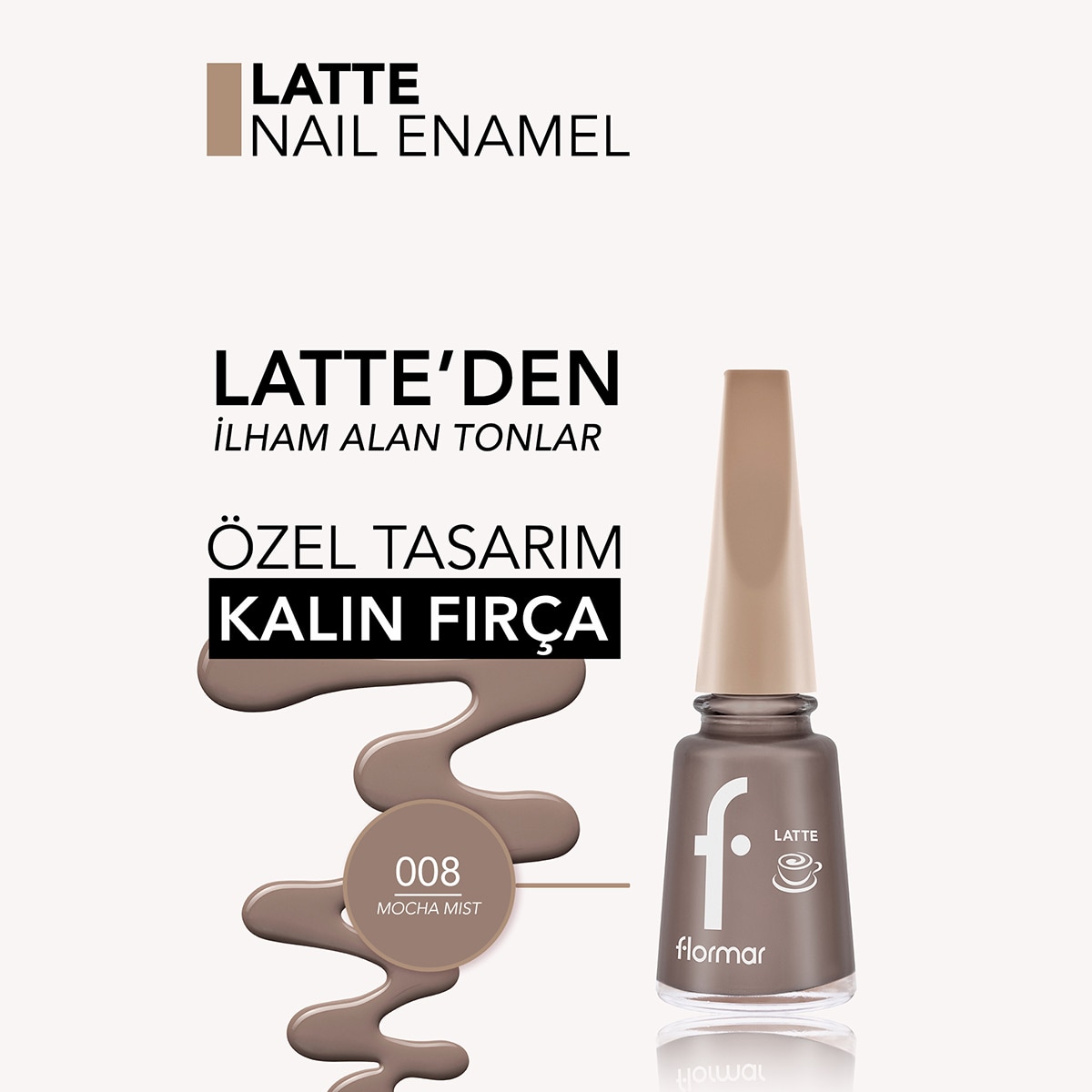  FLORMAR FLORMAR Flormar Latte Parlak Bitişli Kahve Tonlu Oje No: 008 Mocha Mist  1 of 6 