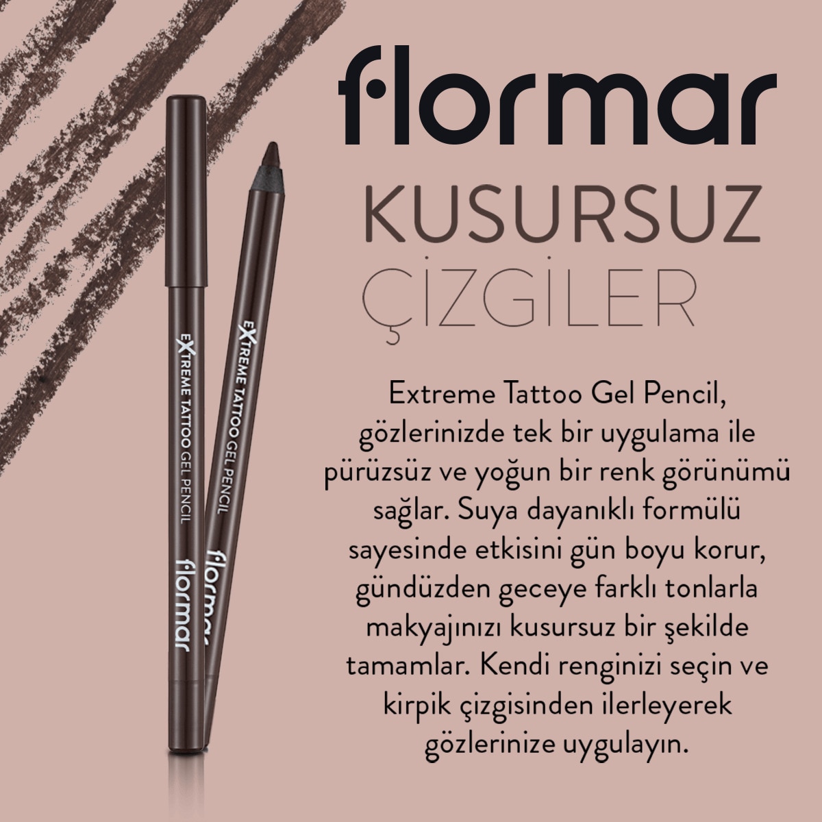 FLORMAR FLORMAR Flormar Extreme Tattoo Suya Dayanıklı ve Kalıcı Jel Göz Kalemi Koyu Kahve  1 of 10 