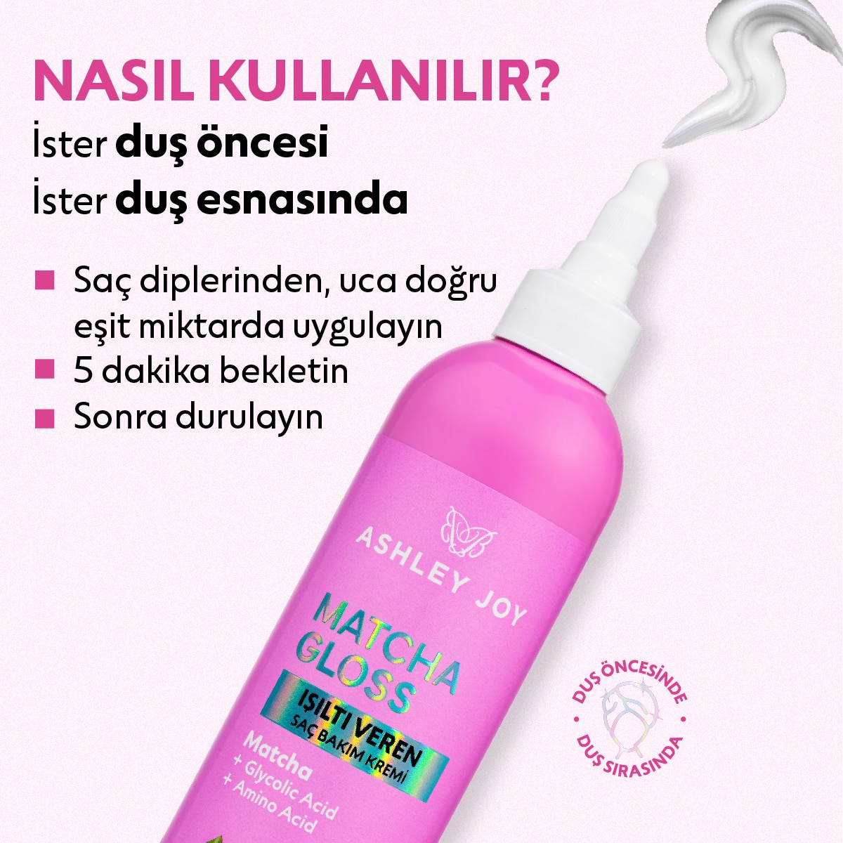  undefined ASHLEY JOY EXC. Ashley Joy Matcha Gloss Glikolik Asit İçeren Işıltı ve Parlaklık Veren Saç Bakım Kremi 250 ml  1 of 9 