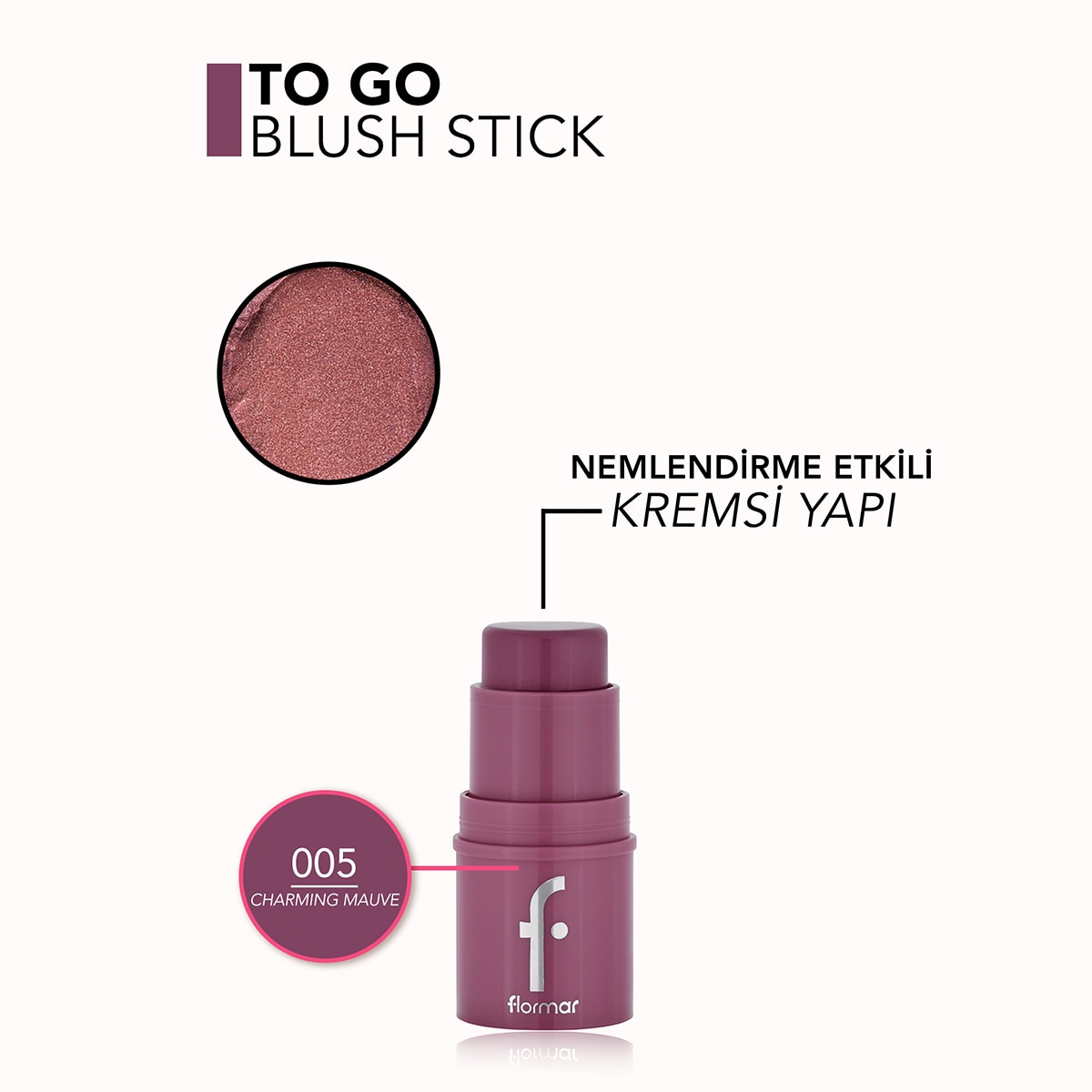  FLORMAR EXC. FLORMAR EXC. Flormar To Go Nemlendirici Etkili & Işıltılı Kremsi Stick Allık - 005 Charming Mauve  1 of 6 