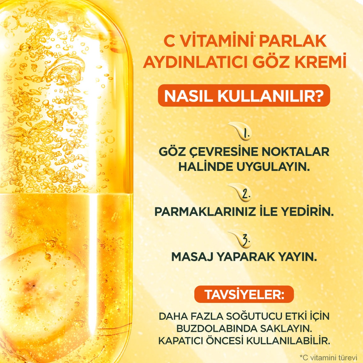  GARNIER GARNIER Garnier C Vitamini Parlak Aydınlatıcı Göz Kremi 15 ml  1 of 5 